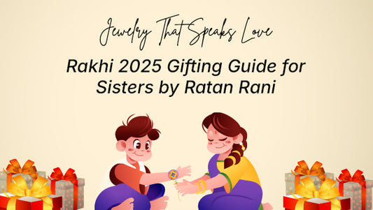Jewelry That Speaks Love: Rakhi 2025 Gifting Guide for Sisters by Ratan Rani