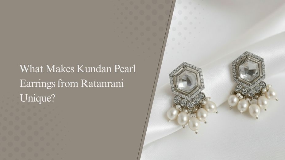 What Makes Kundan Pearl Earrings from Ratanrani Unique?