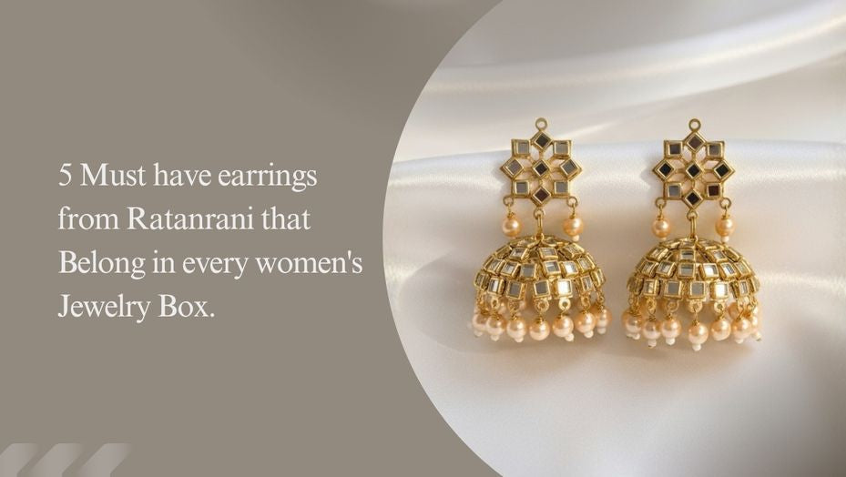 5 Must-Have Earrings from Ratanrani That Belong in Every Woman's Jewelry Box