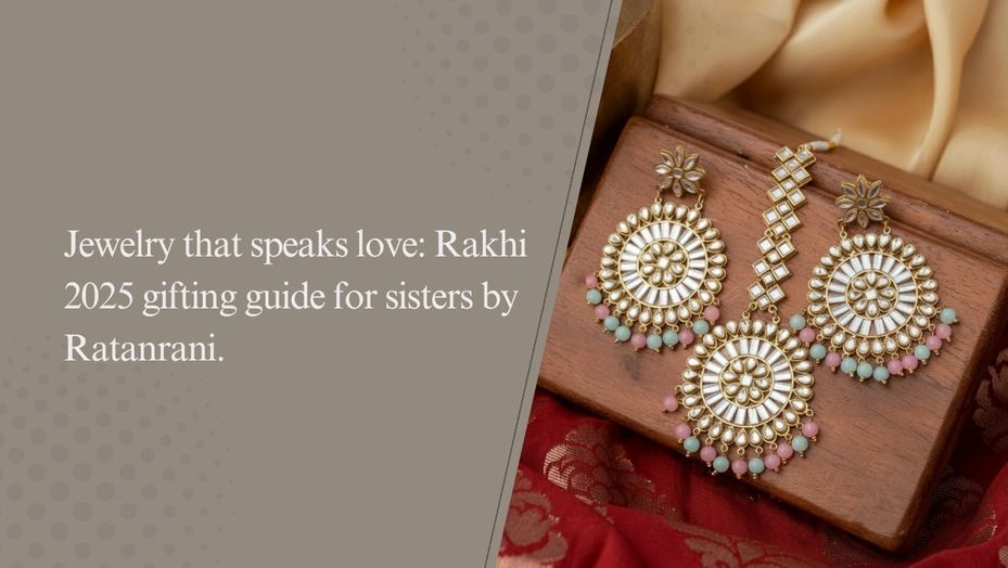 Jewelry That Speaks Love: Rakhi 2025 Gifting Guide for Sisters by Ratan Rani