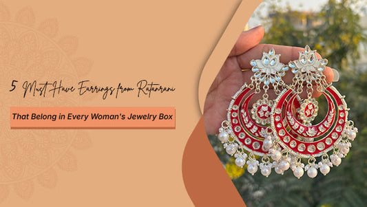 5 Must-Have Earrings from Ratanrani That Belong in Every Woman's Jewelry Box